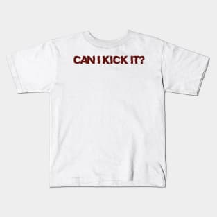 Can i Kick it? Kids T-Shirt